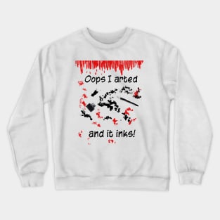 Oops I arted, and it inks! Crewneck Sweatshirt